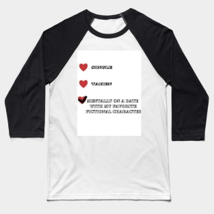 Funny Date : Mentally On A Date With My Favorite Fictional Character Baseball T-Shirt